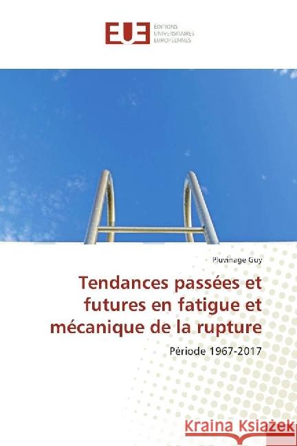 Tendances passées et futures en fatigue et mécanique de la rupture : Période 1967-2017 Guy, Pluvinage 9786202262613 Éditions universitaires européennes - książka