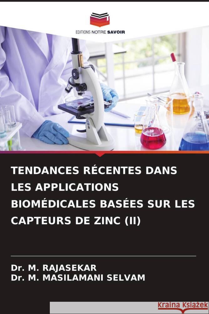 TENDANCES RÉCENTES DANS LES APPLICATIONS BIOMÉDICALES BASÉES SUR LES CAPTEURS DE ZINC (II) RAJASEKAR, Dr. M., MASILAMANI SELVAM, Dr. M. 9786206940258 Editions Notre Savoir - książka