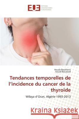 Tendances temporelles de l'incidence du cancer de la thyroïde Boukheris, Houda, Bouaoud, Souad 9786209240157 Éditions universitaires européennes - książka