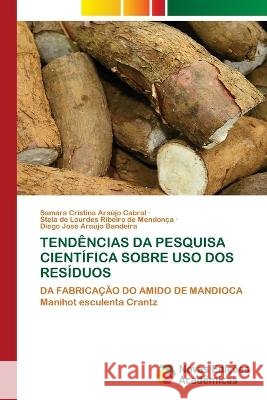 Tendências Da Pesquisa Científica Sobre USO DOS Resíduos Samara Cristina Araújo Cabral, Stela de Lourdes Ribeiro de Mendonça, Diego José Araújo Bandeira 9786204196794 International Book Market Service Ltd - książka
