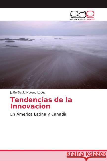 Tendencias de la Innovacion : En America Latina y Canadà Moreno López, Julián David 9786200361240 Editorial Académica Española - książka