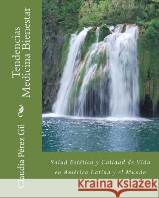 Tendencias Medicina Bienestar: Salud Estética y Calidad de Vida en América Latina y el Mundo Perez Gil, Claudia Maria 9781723352027 Createspace Independent Publishing Platform - książka