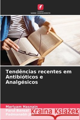 Tendências recentes em Antibióticos e Analgésicos Hasnain, Mariyam, Bansal, Parul, Jha, Padmanabh 9786208766788 Edições Nosso Conhecimento - książka