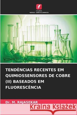 Tendencias Recentes Em Quimiossensores de Cobre (II) Baseados Em Fluorescencia Dr M Rajasekar   9786205981344 Edicoes Nosso Conhecimento - książka