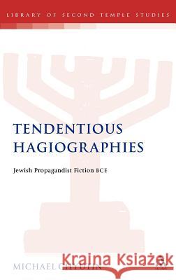 Tendentious Hagiographies: Jewish Propagandist Fiction BCE Chyutin, Michael 9780567194060 T & T Clark International - książka