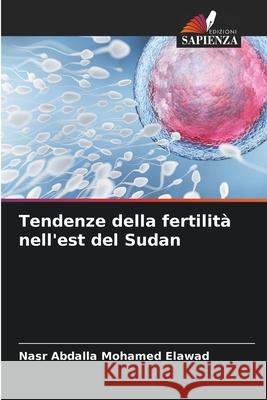 Tendenze della fertilit? nell'est del Sudan Nasr Abdalla Mohamed Elawad 9786207922536 Edizioni Sapienza - książka