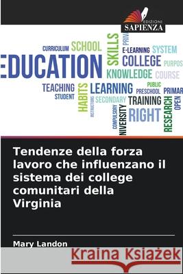 Tendenze della forza lavoro che influenzano il sistema dei college comunitari della Virginia Landon, Mary 9786209275401 Edizioni Sapienza - książka