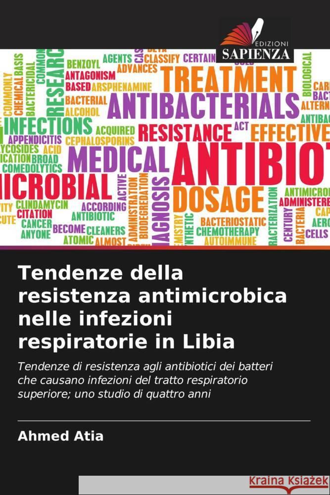 Tendenze della resistenza antimicrobica nelle infezioni respiratorie in Libia Atia, Ahmed 9786204926339 Edizioni Sapienza - książka