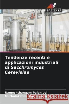 Tendenze recenti e applicazioni industriali di Sacchromyces Cerevisiae Rameshthangam Palanivel Muthulakshmi Muthumanickam 9786207596294 Edizioni Sapienza - książka