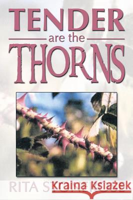 Tender Are the Thorns Rita Stonerose 9781493112685 Xlibris Corporation - książka