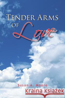 Tender Arms of Love Susan A. (Murdoch University) Moore 9781425783242 XLIBRIS CORPORATION - książka