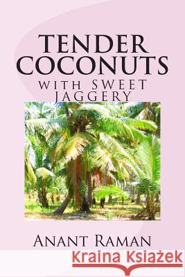 TENDER COCONUTS with SWEET JAGGERY Raman, Anant 9781475110548 Createspace - książka