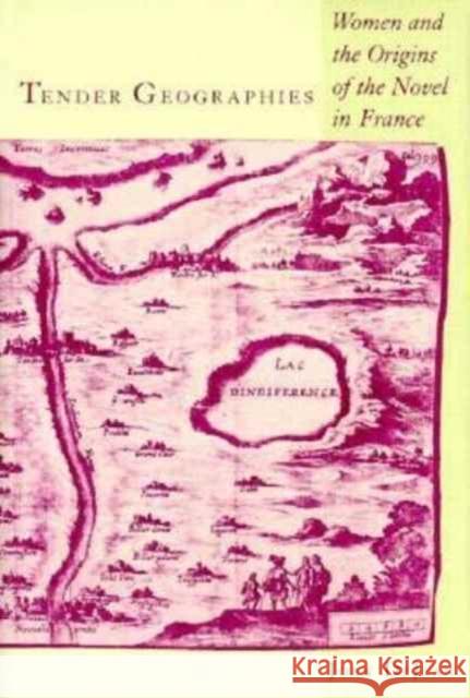 Tender Geographies: Women and the Origins of the Novel in France Dejean, Joan 9780231062305 Columbia University Press - książka