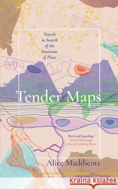 Tender Maps: Travels in Search of the Emotions of Place Alice Maddicott 9781914613326 Duckworth Books - książka