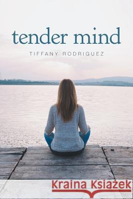 Tender Mind Tiffany Rodriguez 9781984562142 Xlibris Us - książka