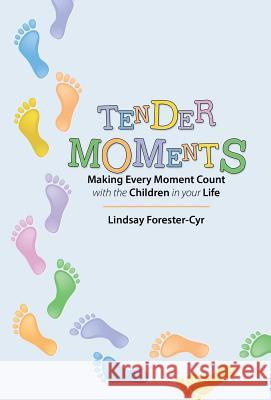 Tender Moments: Making Every Moment Count with the Children in Your Life Forester-Cyr, Lindsay 9781490808161 WestBow Press - książka