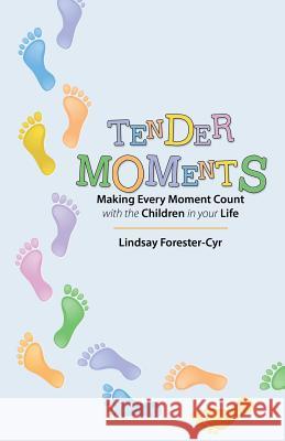 Tender Moments: Making Every Moment Count with the Children in Your Life Forester-Cyr, Lindsay 9781490808178 WestBow Press - książka