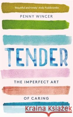 Tender: The Imperfect Art of Caring - 'profoundly important' Clover Stroud Penny Wincer 9781529331226 Hodder & Stoughton - książka
