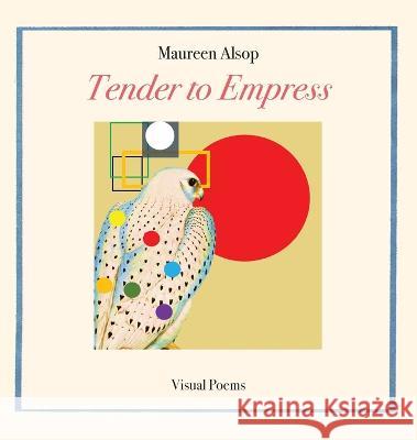 Tender to Empress: Visual Poems Maureen Alsop   9798985620672 Wet Cement Press - książka