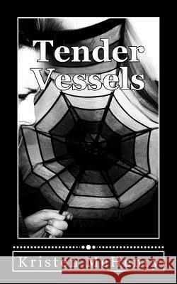 Tender Vessels Kristen McHenry Lauren Stone 9781484073865 Createspace - książka