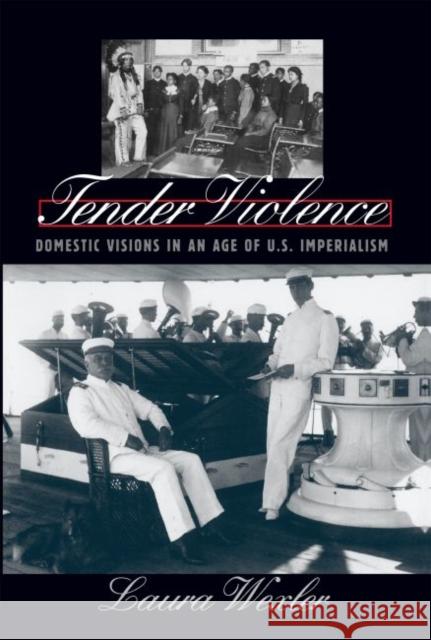 Tender Violence: Domestic Visions in an Age of U.S. Imperialism Wexler, Laura 9780807848838 University of North Carolina Press - książka