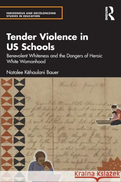 Tender Violence in US Schools: Benevolent Whiteness and the Dangers of Heroic White Womanhood Kēhaulani Bauer, Natalee 9781032063362 Taylor & Francis Ltd - książka