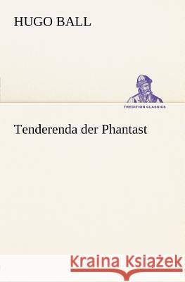 Tenderenda der Phantast Ball, Hugo 9783842403147 tredition - książka