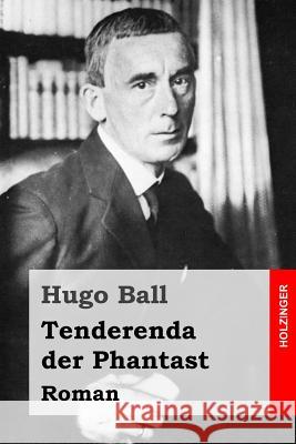 Tenderenda der Phantast: Roman Ball, Hugo 9781523728145 Createspace Independent Publishing Platform - książka