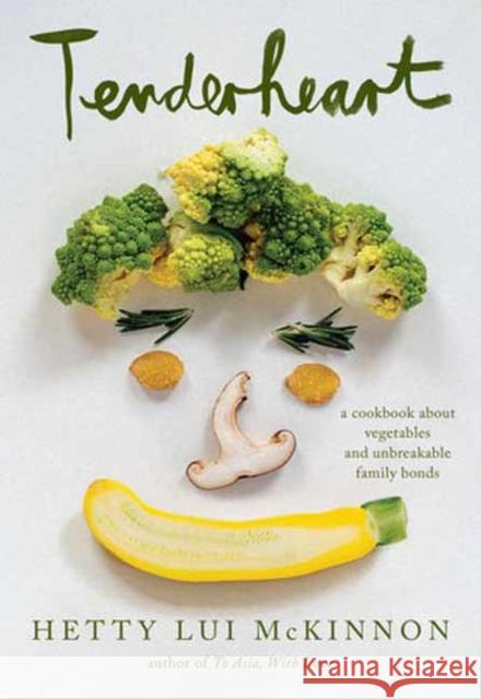 Tenderheart: A Cookbook About Vegetables and Unbreakable Family Bonds Hetty Lui McKinnon 9780593534861 Random House USA Inc - książka