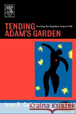 Tending Adam's Garden : Evolving the Cognitive Immune Self Irun R. Cohen 9780121783563 Academic Press - książka