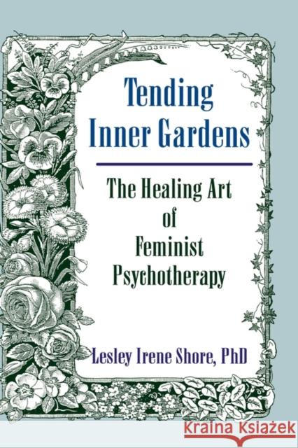Tending Inner Gardens: The Healing Art of Feminist Psychotherapy Shore, Lesley I. 9781560248859 Haworth Press - książka