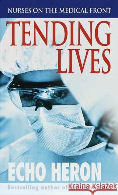 Tending Lives: Nurses on the Medical Front Heron, Echo 9780804118217 Ivy Books - książka