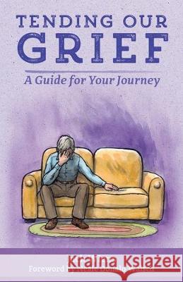 Tending Our Grief: A Guide for Your Journey Jack Wiens 9781533240941 Createspace Independent Publishing Platform - książka