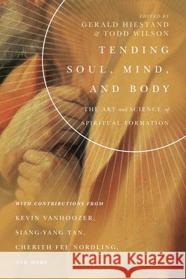 Tending Soul, Mind, and Body – The Art and Science of Spiritual Formation Todd Wilson 9780830853878 IVP Academic - książka