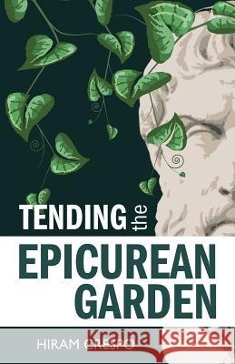 Tending the Epicurean Garden Hiram Crespo 9780931779534 Humanist Press - książka