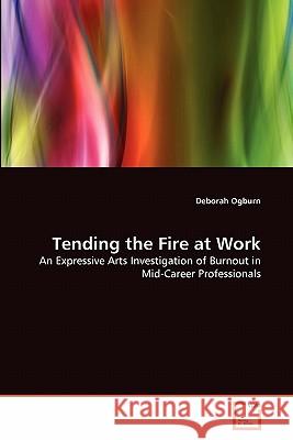 Tending the Fire at Work Deborah Ogburn 9783639301984 VDM Verlag - książka