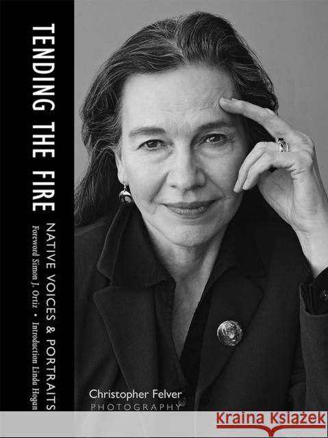 Tending the Fire: Native Voices & Portraits Felver, Christopher 9780826356451 University of New Mexico Press - książka