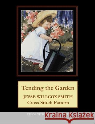 Tending the Garden: Jesse Willcox Smith Cross Stitch Pattern Kathleen George Cross Stitch Collectibles  9798590216352 Independently Published - książka