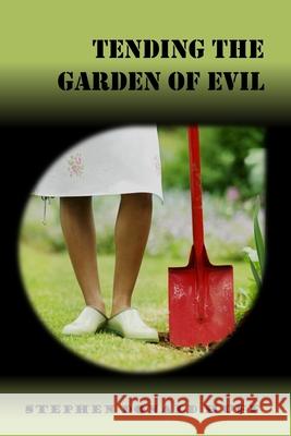 Tending the Garden of Evil: Violence Redeeming: Collected Short Stories 2009 - 2011 Stephen Donald Huff, Dr 9781543287646 Createspace Independent Publishing Platform - książka