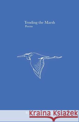 Tending the Marsh: Poems Linda Maria Steele 9781790801824 Independently Published - książka