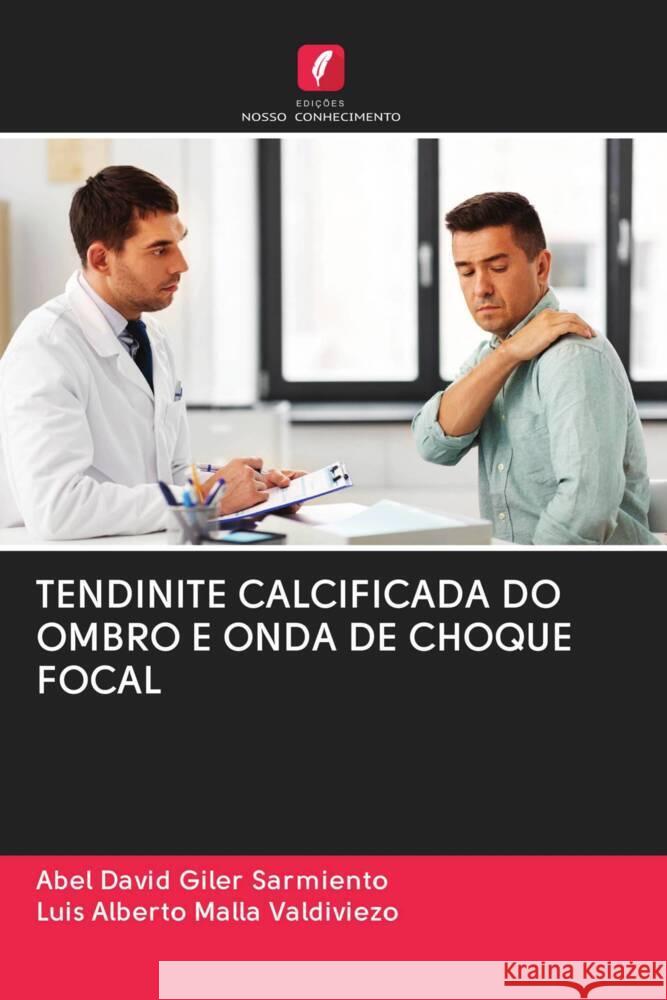 TENDINITE CALCIFICADA DO OMBRO E ONDA DE CHOQUE FOCAL Giler Sarmiento, Abel David, Malla Valdiviezo, Luis Alberto 9786203074161 Edicoes Nosso Conhecimento - książka