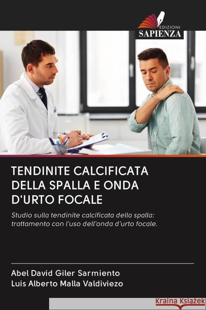 TENDINITE CALCIFICATA DELLA SPALLA E ONDA D'URTO FOCALE Giler Sarmiento, Abel David, Malla Valdiviezo, Luis Alberto 9786203074130 Edizioni Sapienza - książka