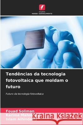 Tendências da tecnologia fotovoltaica que moldam o futuro Soliman, Fouad, Mahmoud, Karima, Alhindawy, Islam 9786202324854 Edições Nosso Conhecimento - książka