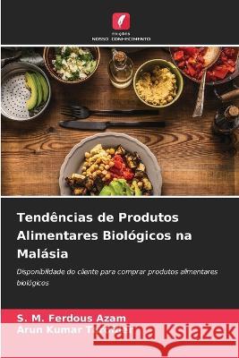 Tendências de Produtos Alimentares Biológicos na Malásia Azam, S. M. Ferdous 9786205294512 Edicoes Nosso Conhecimento - książka