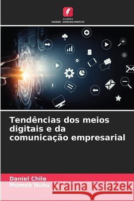 Tend?ncias dos meios digitais e da comunica??o empresarial Daniel Chile Momoh Nuhu 9786207883196 Edicoes Nosso Conhecimento - książka