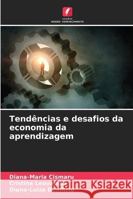 Tend?ncias e desafios da economia da aprendizagem Diana-Maria Cismaru Cristina Leovaridis Diana-Luiza Dumitriu 9783330965959 Edicoes Nosso Conhecimento - książka