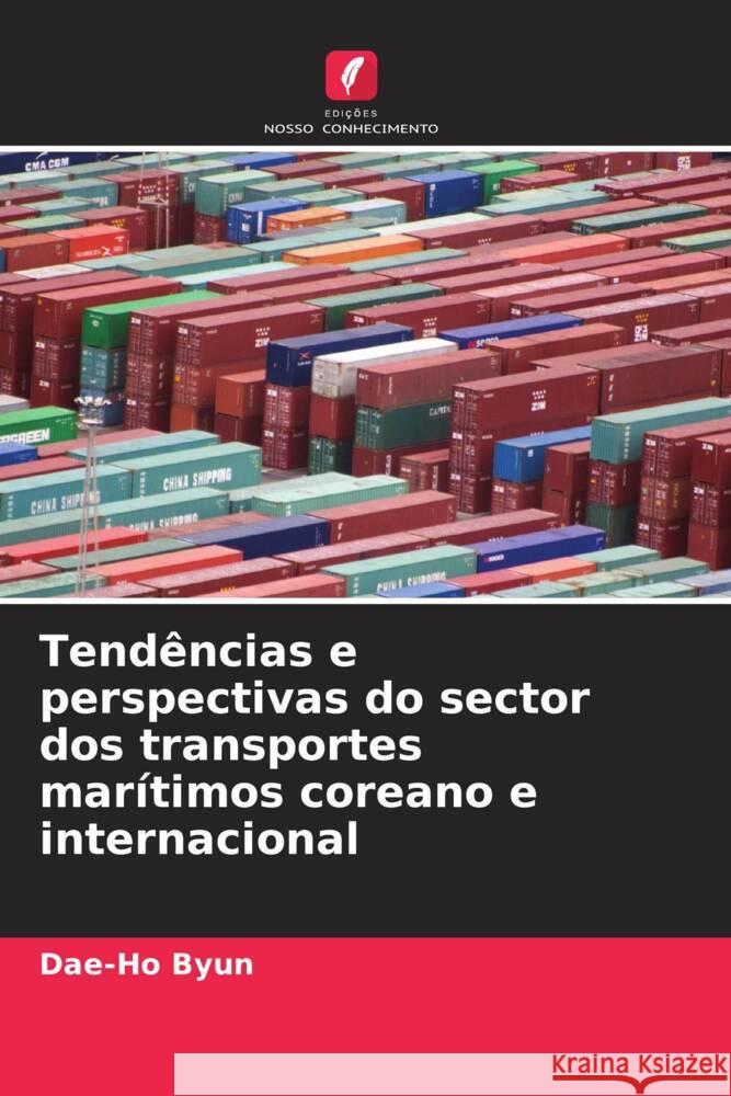 Tend?ncias e perspectivas do sector dos transportes mar?timos coreano e internacional Dae-Ho Byun 9786207426461 Edicoes Nosso Conhecimento - książka