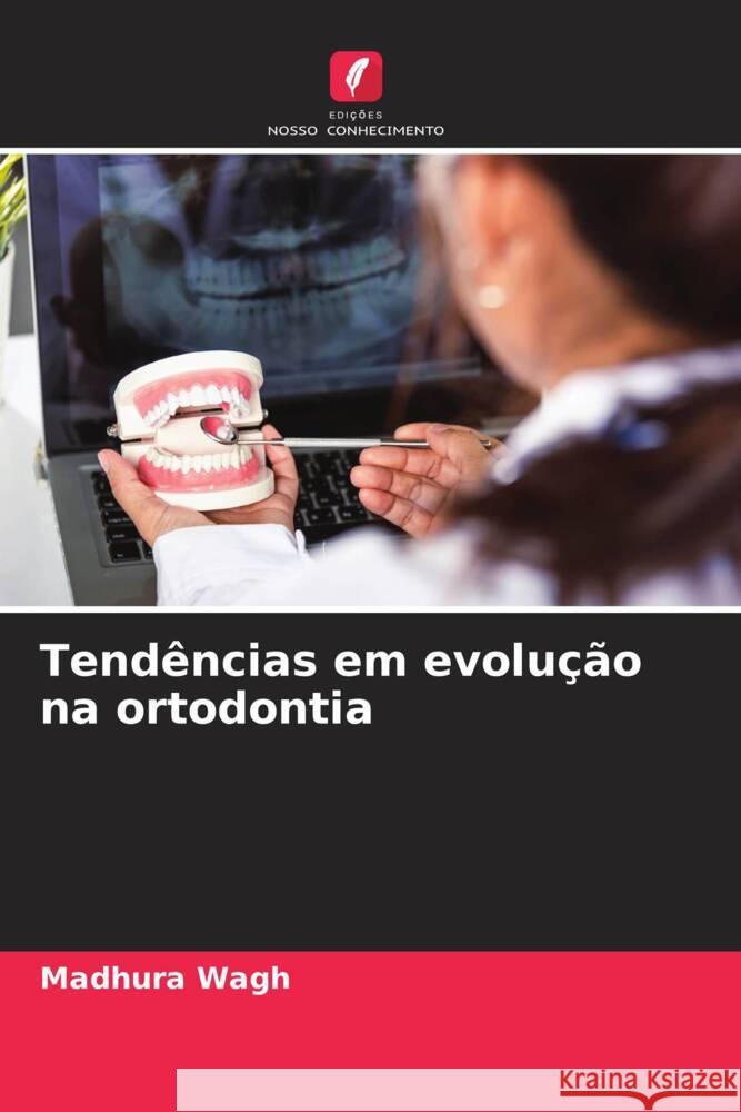 Tend?ncias em evolu??o na ortodontia Madhura Wagh 9786207232406 Edicoes Nosso Conhecimento - książka