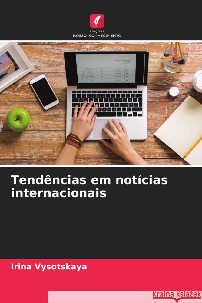 Tendências em notícias internacionais Vysotskaya, Irina 9786204605920 Edições Nosso Conhecimento - książka