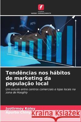 Tendências nos hábitos de marketing da população local Koley, Jyotirmoy, Chinya, Apurba 9786208807849 Edições Nosso Conhecimento - książka